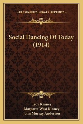 Social Dancing Of Today (1914) by Kinney, Troy