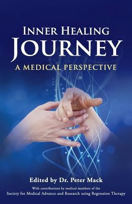 Inner Healing Journey - A Medical Perspective by Mack, Peter