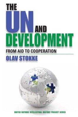 The UN and Development: From Aid to Cooperation by Stokke, Olav