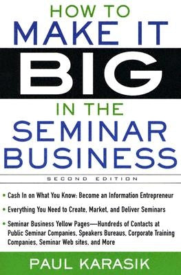 How to Make It Big in the Seminar Business by Karasik, Paul