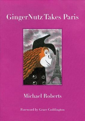Gingernutz Takes Paris: An Orangutan Conquers Fashion by Roberts, Michael