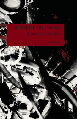 Recruiting and Training Genocidal Soldiers: Human Resource Development Perspectives on Genocide and Crimes Against Humanity by Procknow, Gregory