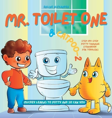 Mr. Toilet One and CatPoo-2: Muckey Learns to Potty Step-by-Step Potty Training Storybook for Toddlers by Alexander, Erline