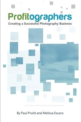 PROFITographers: Creating a Successful Photography Business by Escaro, Melissa