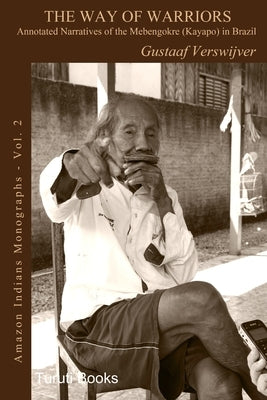 The Way of Warriors: Annotated Narratives of the Mebengokre (Kayapo) in Brazil by Gordon, Cesar