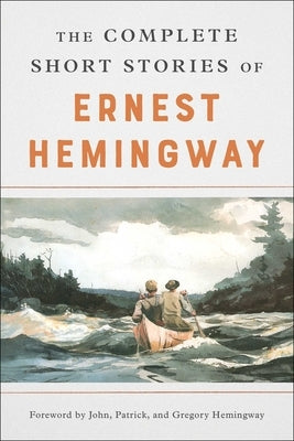 The Complete Short Stories of Ernest Hemingway by Hemingway, Ernest