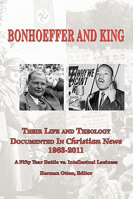 BONHOEFFER AND KING The Life and Theology Documented in Christian News 1963-2011 by Otten, Herman J.