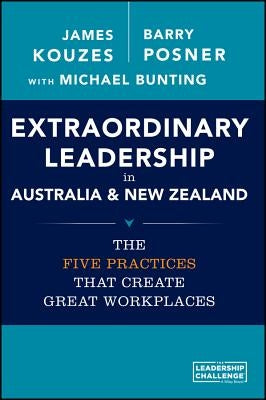 Extraordinary Leadership in Australia and New Zealand: The Five Practices That Create Great Workplaces by Kouzes, James M.