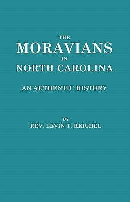 Moravians in North Carolina. an Authentic History by Reichel, Levin T.