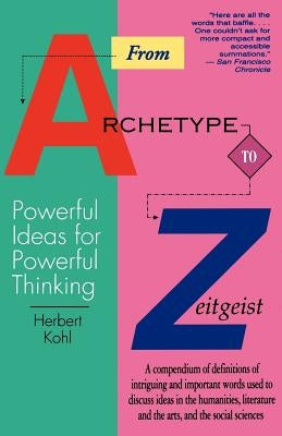 From Archetype to Zeitgeist: Powerful Ideas for Powerful Thinking by Kohl, Herbert R.