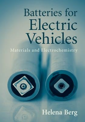 Batteries for Electric Vehicles: Materials and Electrochemistry by Berg, Helena