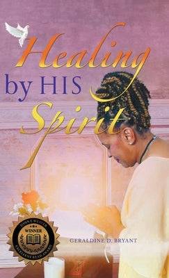 Healing By His Spirit by Geraldine D Bryant