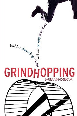 Grindhopping: Build a Rewarding Career Without Paying Your Dues by VanderKam, Laura