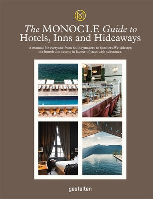 The Monocle Guide to Hotels, Inns and Hideaways: A Manual for Everyone from Holidaymakers to Hoteliers. We Sidestep the Humdrum Haunts in Favour of St by Monocle