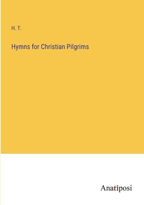 Hymns for Christian Pilgrims by H T