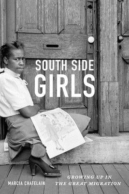 South Side Girls: Growing Up in the Great Migration by Chatelain, Marcia