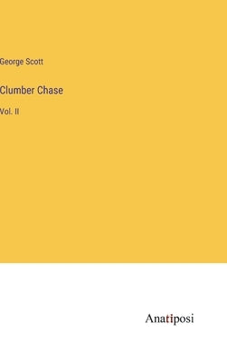 Clumber Chase: Vol. II by Scott, George