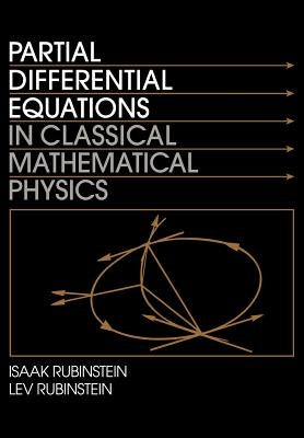 Partial Differential Equations in Classical Mathematical Physics by Rubinstein, Isaak