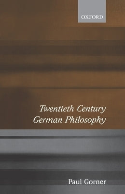 Twentieth Century German Philosophy by Gorner, Paul