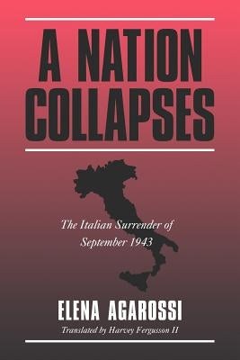 A Nation Collapses: The Italian Surrender of September 1943 by Agarossi, Elena