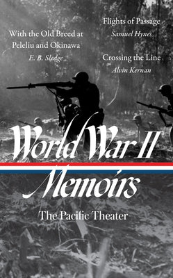 World War II Memoirs: The Pacific Theater (Loa #351): With the Old Breed at Peleliu and Okinawa / Flights of Passage / Crossing the Line by Samet, Elizabeth D.