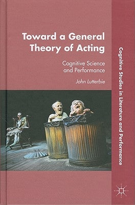 Toward a General Theory of Acting: Cognitive Science and Performance by Lutterbie, J.