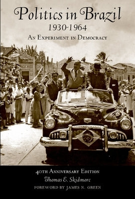 Politics in Brazil 1930-1964: An Experiment in Democracy by Skidmore, Thomas E.