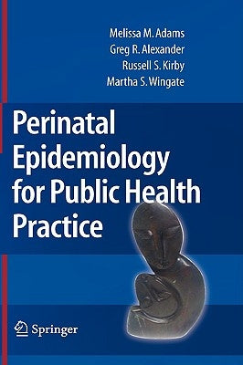 Perinatal Epidemiology for Public Health Practice by Adams, Melissa M.