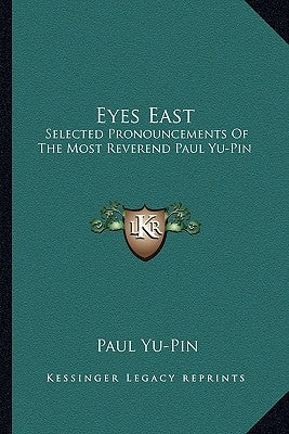 Eyes East: Selected Pronouncements of the Most Reverend Paul Yu-Pin by Yu-Pin, Paul