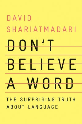 Don't Believe a Word: The Surprising Truth about Language by Shariatmadari, David