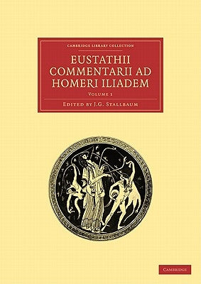 Eustathii Commentarii Ad Homeri Iliadem by Stallbaum, J. G.