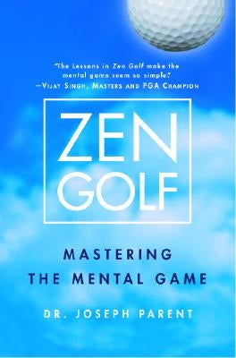 Zen Golf: Mastering the Mental Game by Parent, Joseph