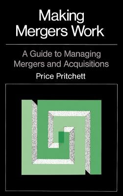 Making Mergers Work: A Guide to Managing Mergers and Acquisitions by Pritchett, Price
