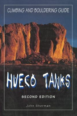 Hueco Tanks Climbing and Bouldering Guide, Second Edition by Sherman, John