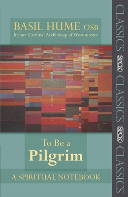 To Be a Pilgrim: A Spiritual Notebook by Hume, Basil Osb