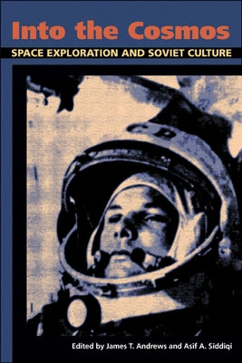 Into the Cosmos: Space Exploration and Soviet Culture by Andrews, James T.
