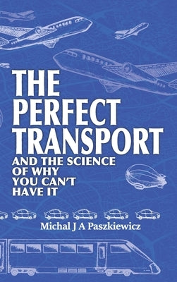 The Perfect Transport: and the science of why you can't have it by Paszkiewicz, Michal J. a.