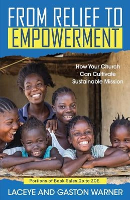 From Relief to Empowerment: How Your Church Can Cultivate Sustainable Mission by Warner, Laceye C.