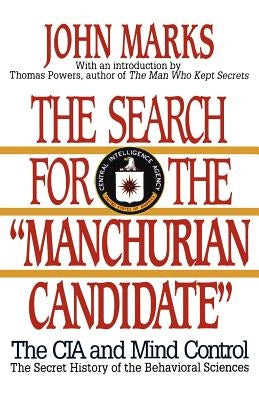 The Search for the Manchurian Candidate: The CIA and Mind Control: The Secret History of the Behavioral Sciences by Marks, John D.