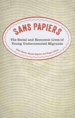 Sans Papiers: The Social and Economic Lives of Young Undocumented Migrants by Bloch, Alice