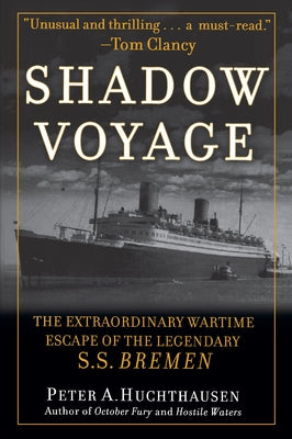 Shadow Voyage: The Extraordinary Wartime Escape of the Legendary SS Bremen by Huchthausen, Peter A.
