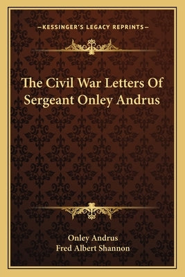 The Civil War Letters of Sergeant Onley Andrus by Andrus, Onley