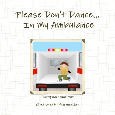 Please Don't Dance In My Ambulance by Bachenheimer, Barry