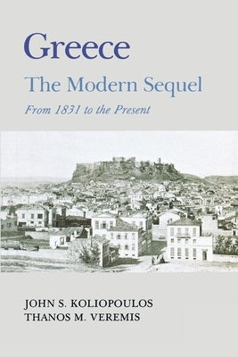 Greece: A Modern Sequel by Koliopoulos, John S.