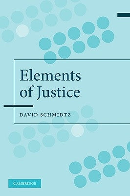 The Elements of Justice by Schmidtz, David