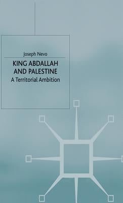 King Abdallah and Palestine: A Territorial Ambition by Nevo, J.