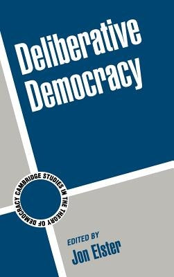 Deliberative Democracy by Elster, Jon
