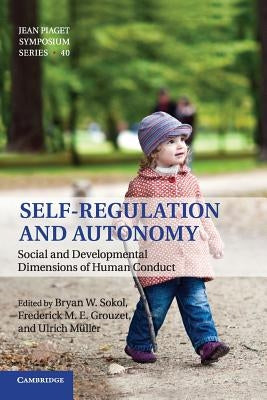 Self-Regulation and Autonomy: Social and Developmental Dimensions of Human Conduct by Sokol, Bryan W.