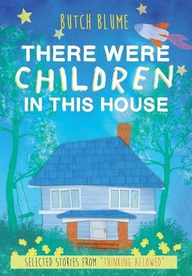 There Were Children in This House: Selected Stories from Thinking Allowed by Blume, Butch