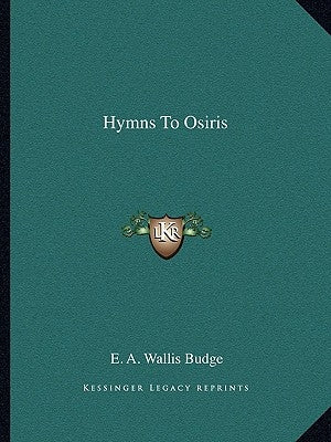 Hymns to Osiris by Budge, E. A. Wallis